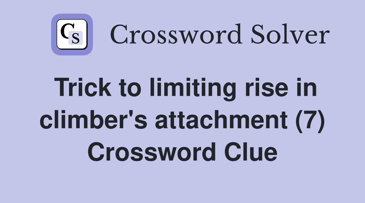 Trick to limiting rise in climber's attachment (7) Crossword Clue