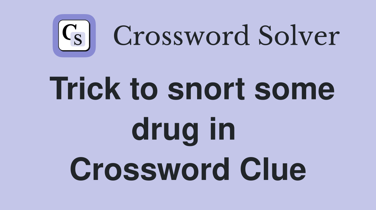 Trick to snort some drug in  Crossword Clue
