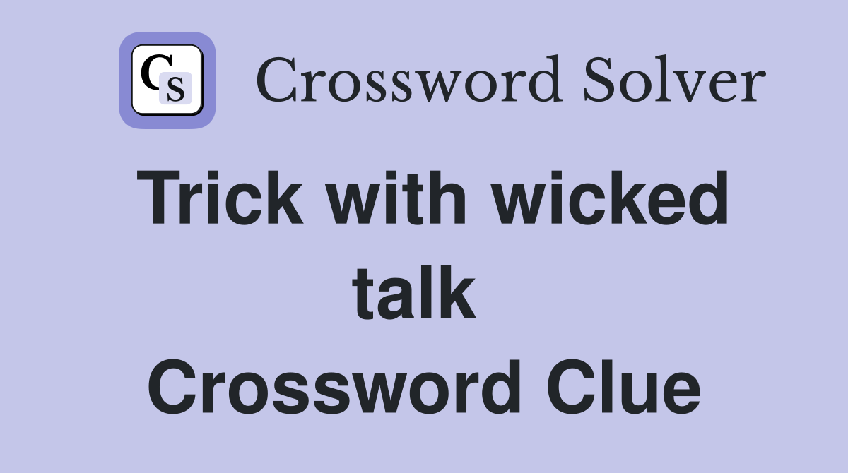 Trick with wicked talk  Crossword Clue