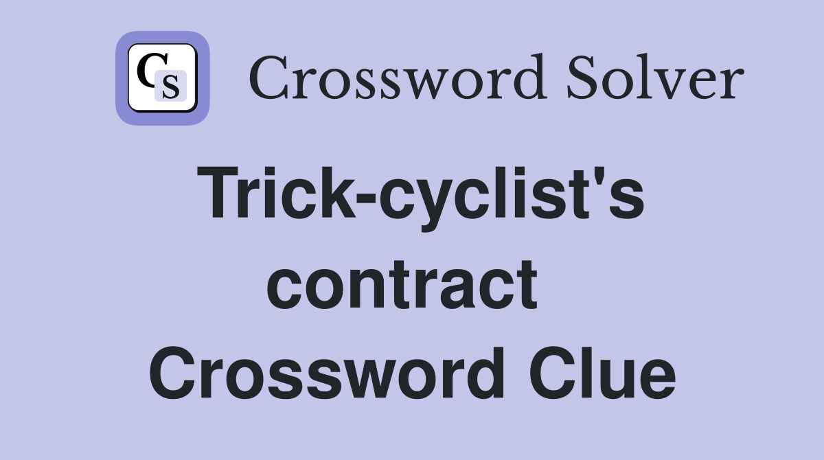 Trick-cyclist's contract  Crossword Clue