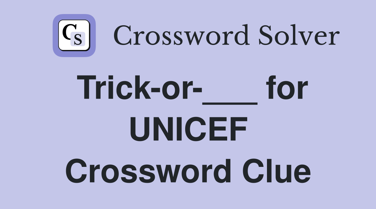 Trick-or-___ for UNICEF Crossword Clue