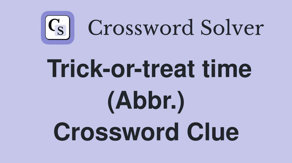 Trick-or-treat time (Abbr.) Crossword Clue