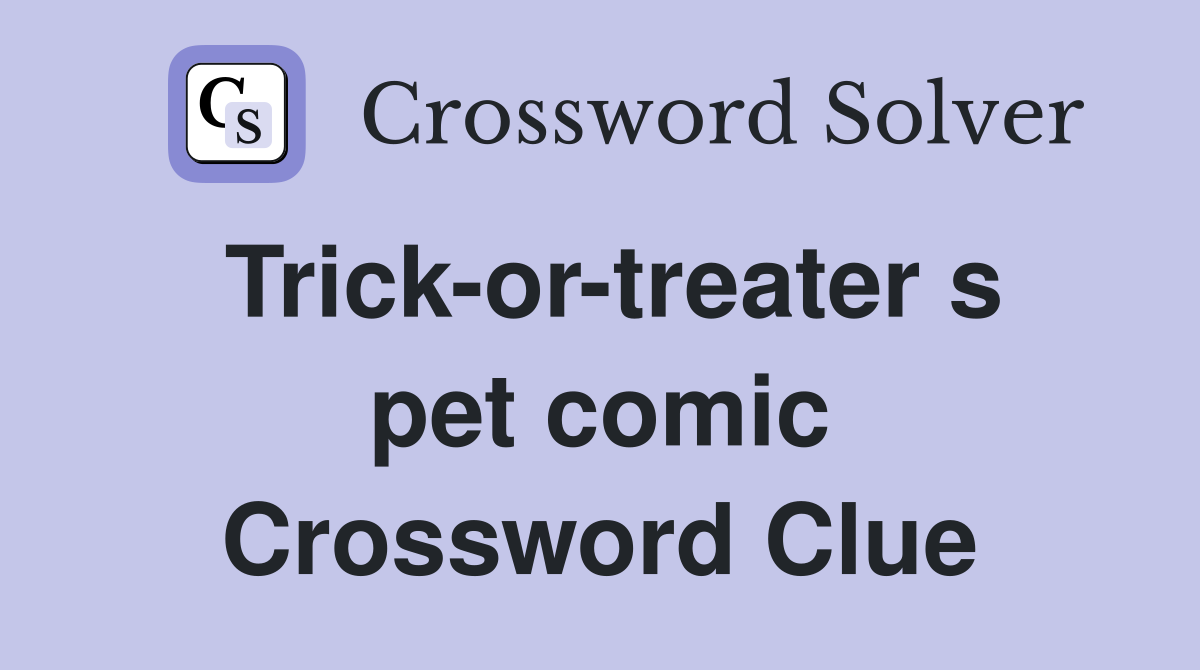 Trick-or-treater s pet comic Crossword Clue