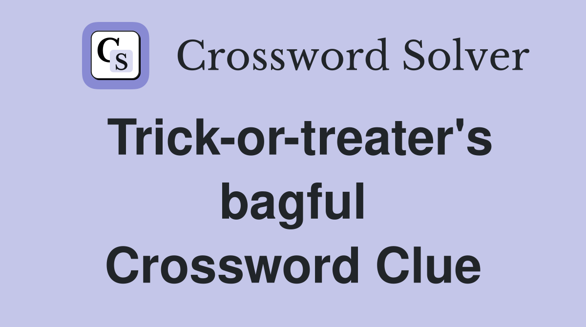 Trick-or-treater's bagful Crossword Clue