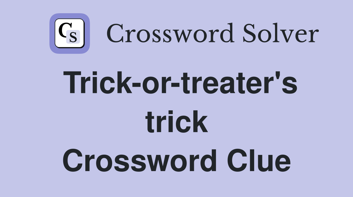 Trick-or-treater's trick Crossword Clue