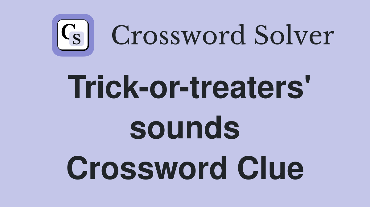 Trick-or-treaters' sounds Crossword Clue