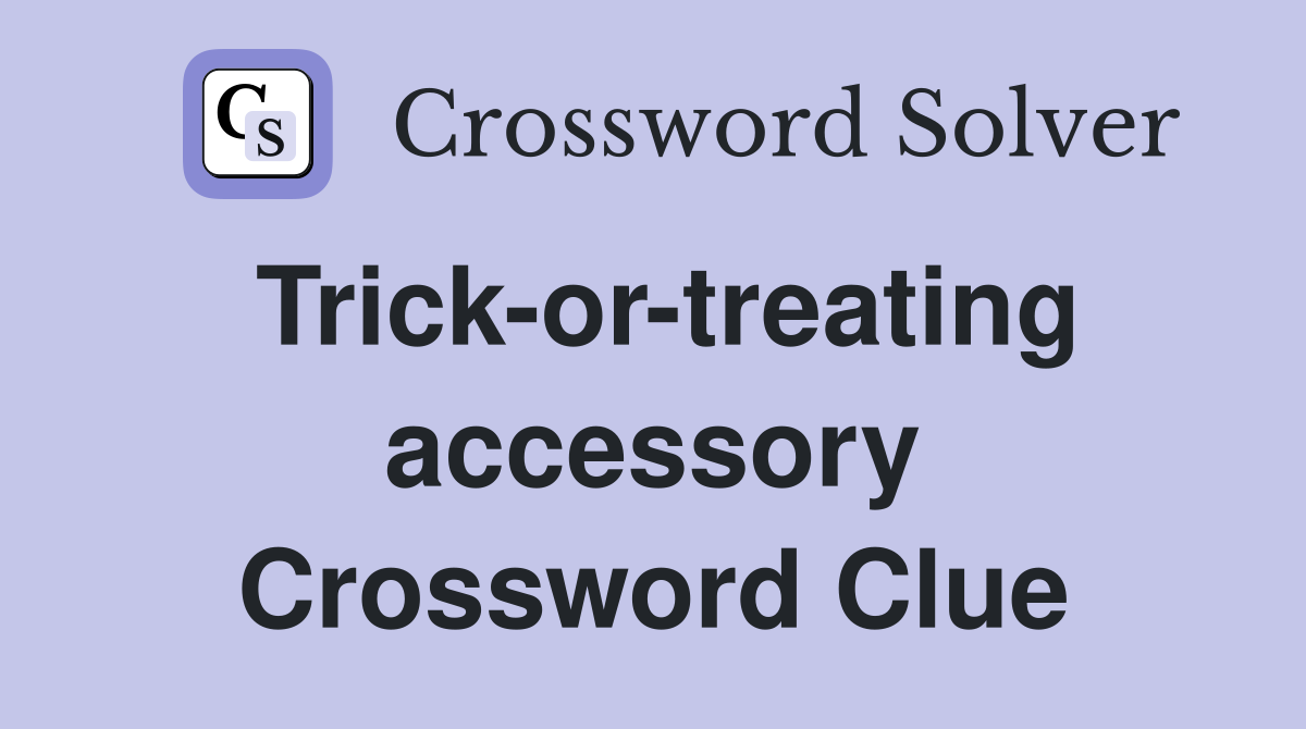 Trick-or-treating accessory Crossword Clue