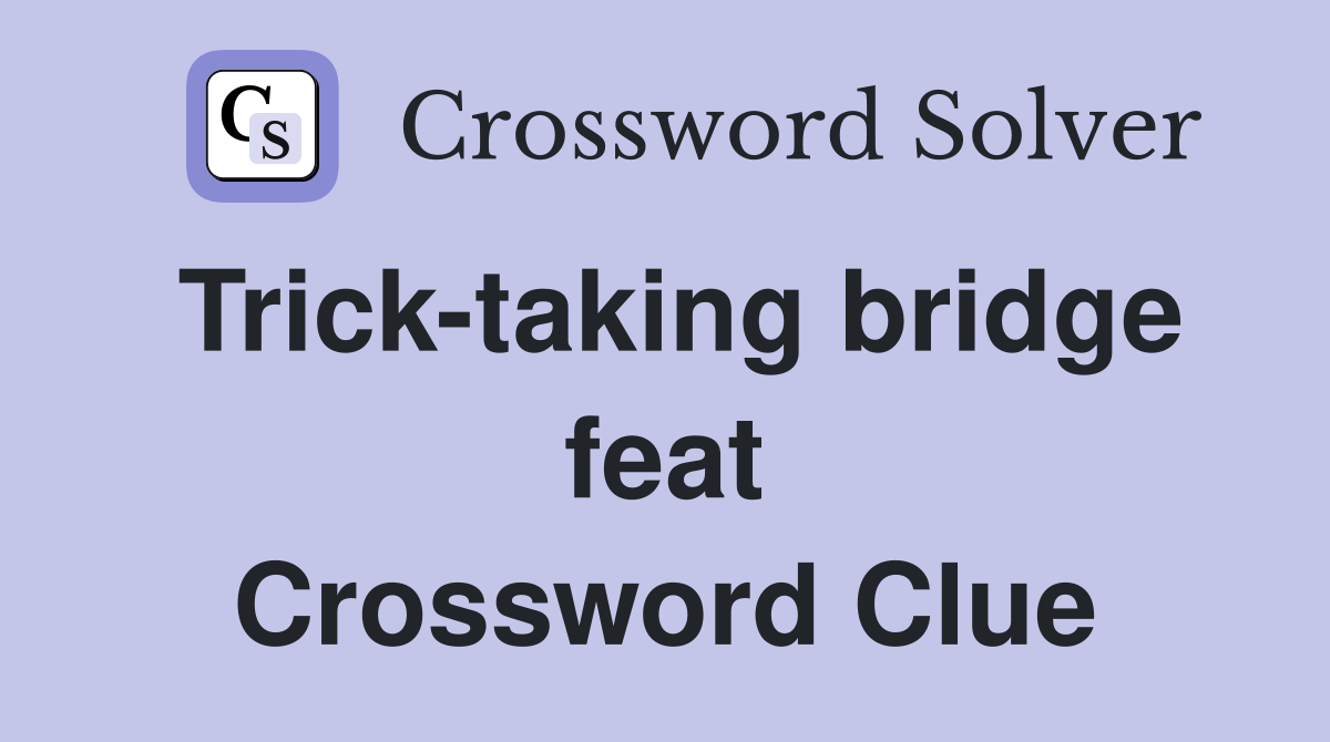 Trick-taking bridge feat Crossword Clue