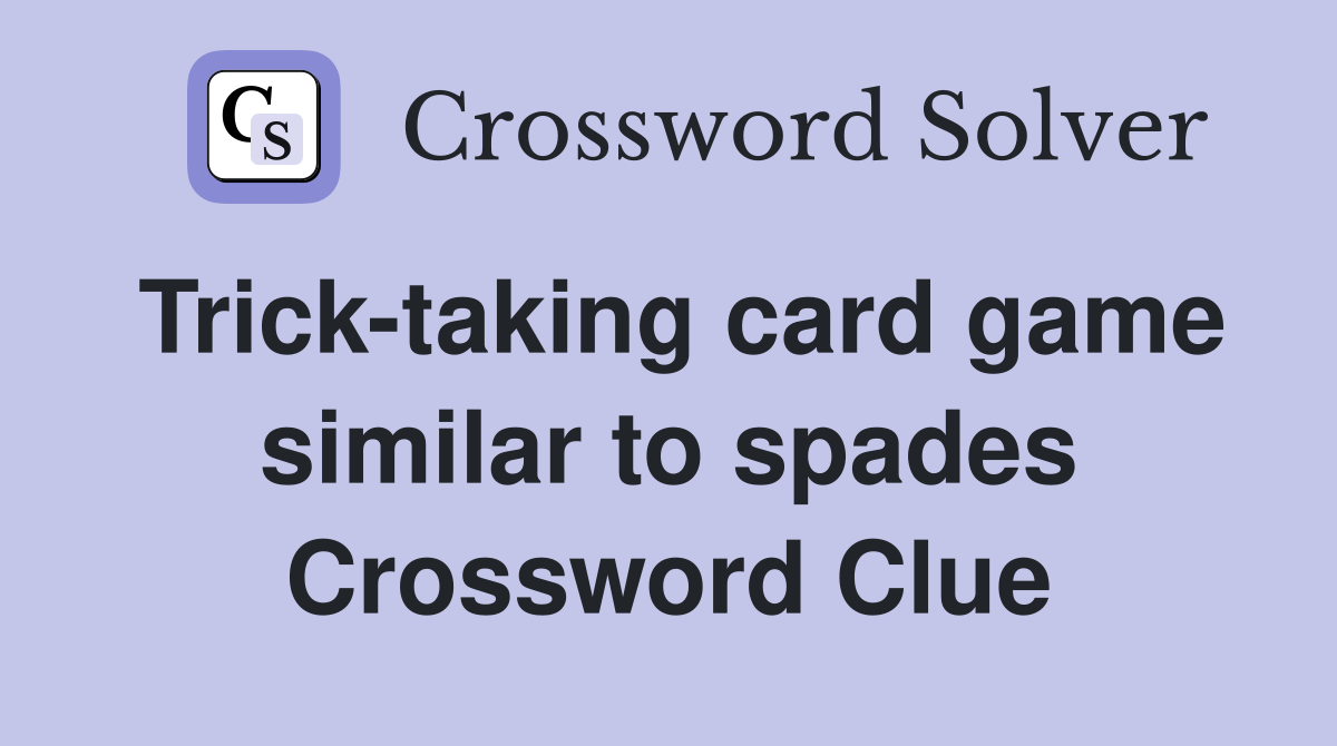 Trick-taking card game similar to spades Crossword Clue