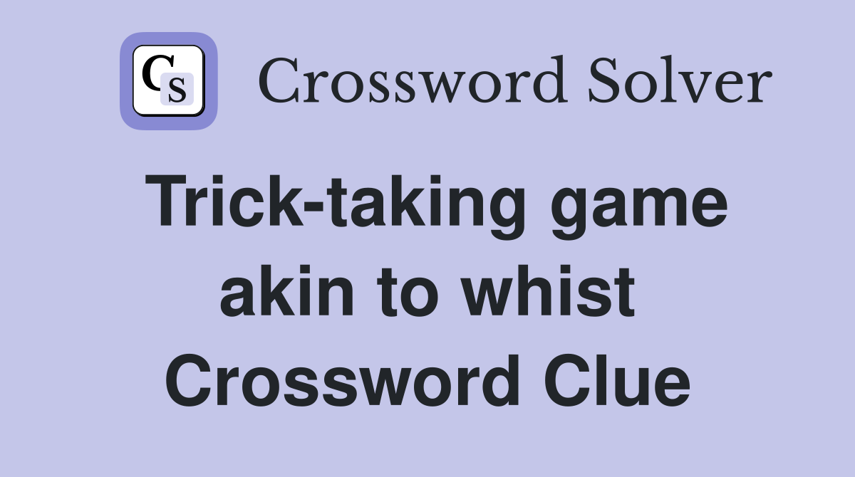 Trick-taking game akin to whist Crossword Clue