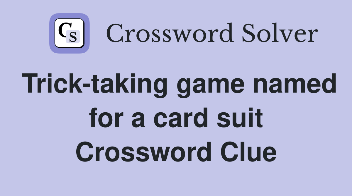 Trick-taking game named for a card suit Crossword Clue