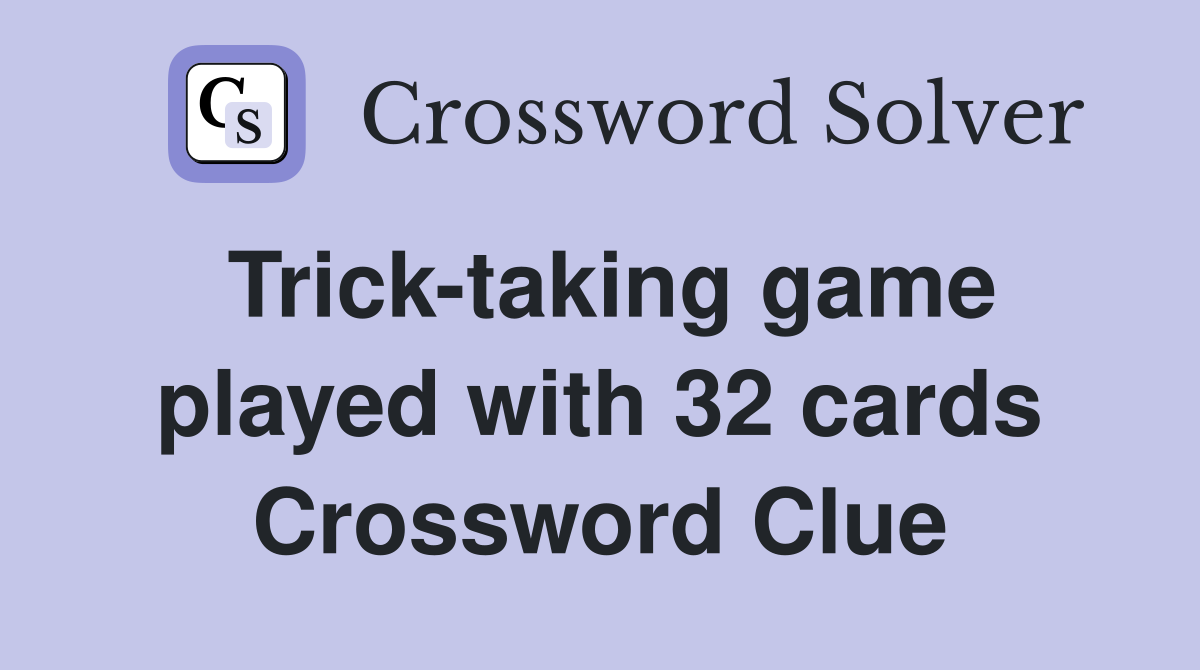 Trick-taking game played with 32 cards Crossword Clue