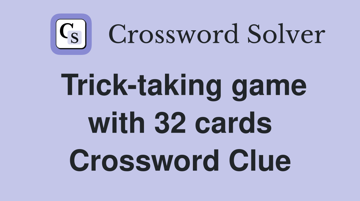 Trick-taking game with 32 cards Crossword Clue