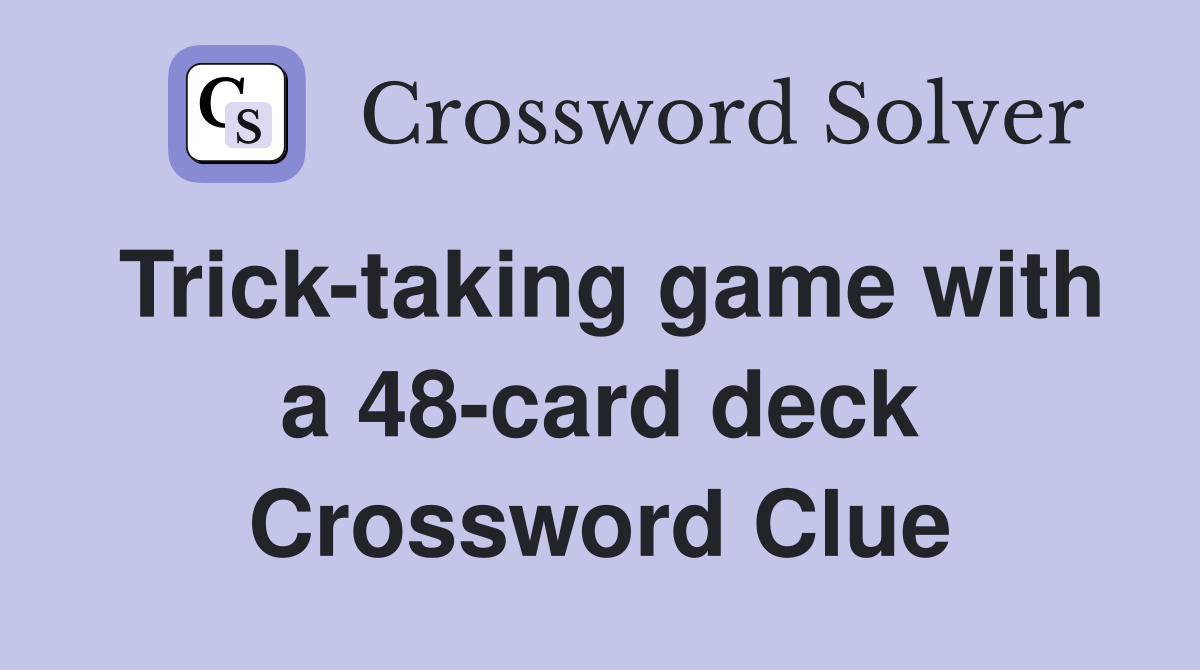 Trick-taking game with a 48-card deck Crossword Clue
