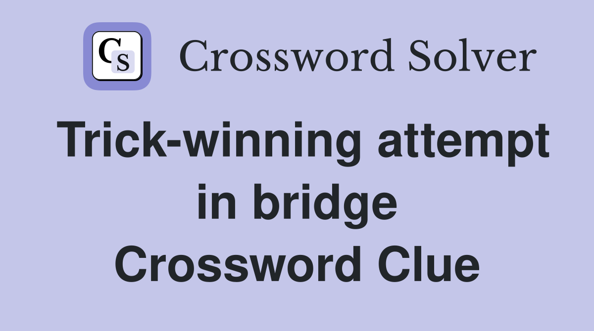 Trick-winning attempt in bridge Crossword Clue