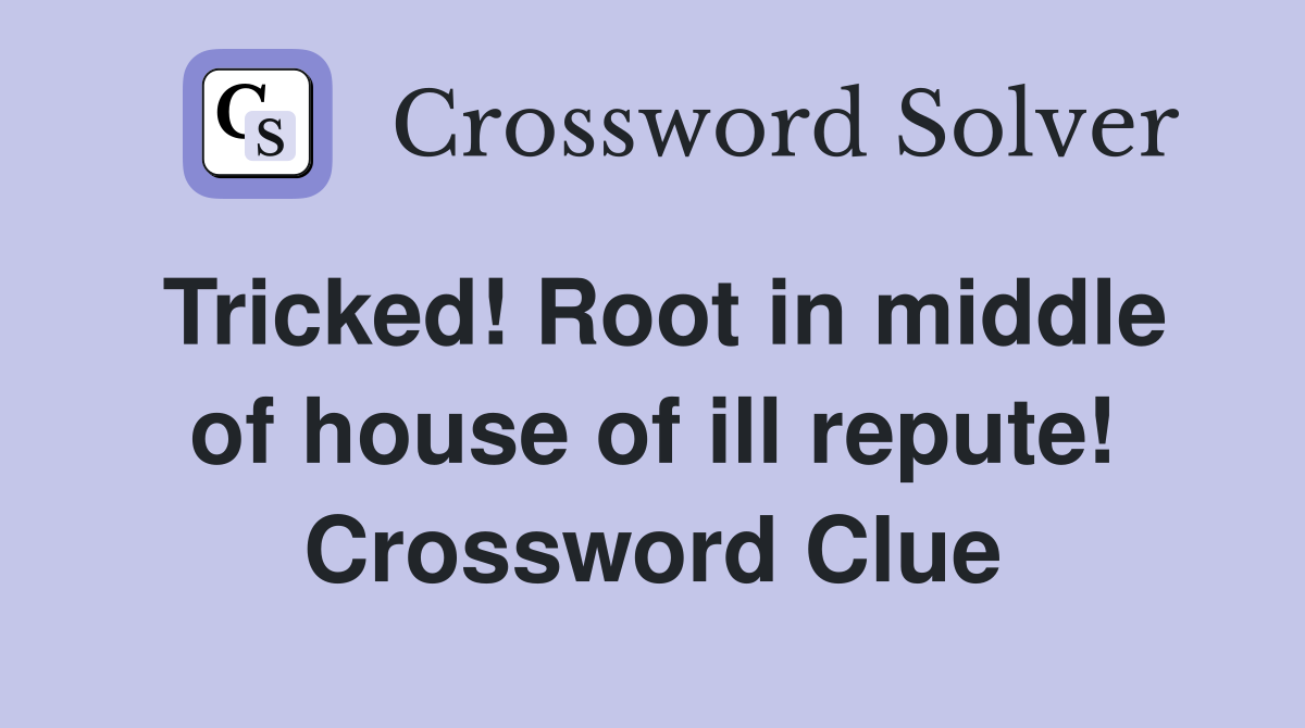 Tricked! Root in middle of house of ill repute! Crossword Clue