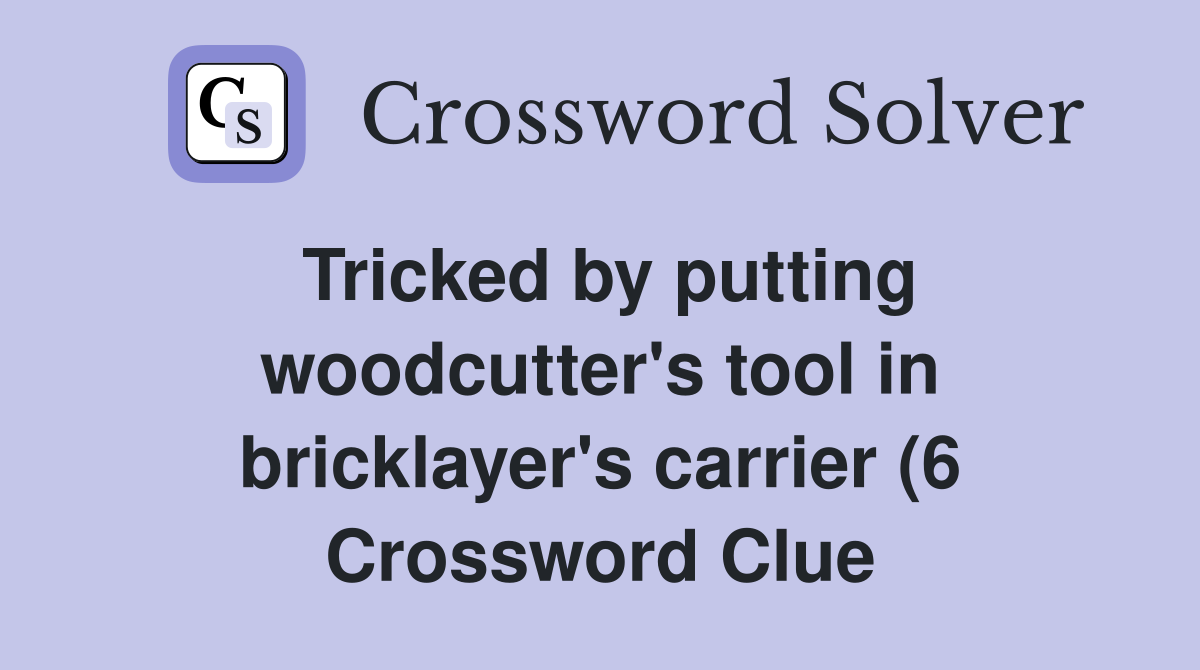 Tricked by putting woodcutter #39 s tool in bricklayer #39 s carrier (6 Tricked by putting woodcutter #39 s tool in bricklayer #39 s carrier (6