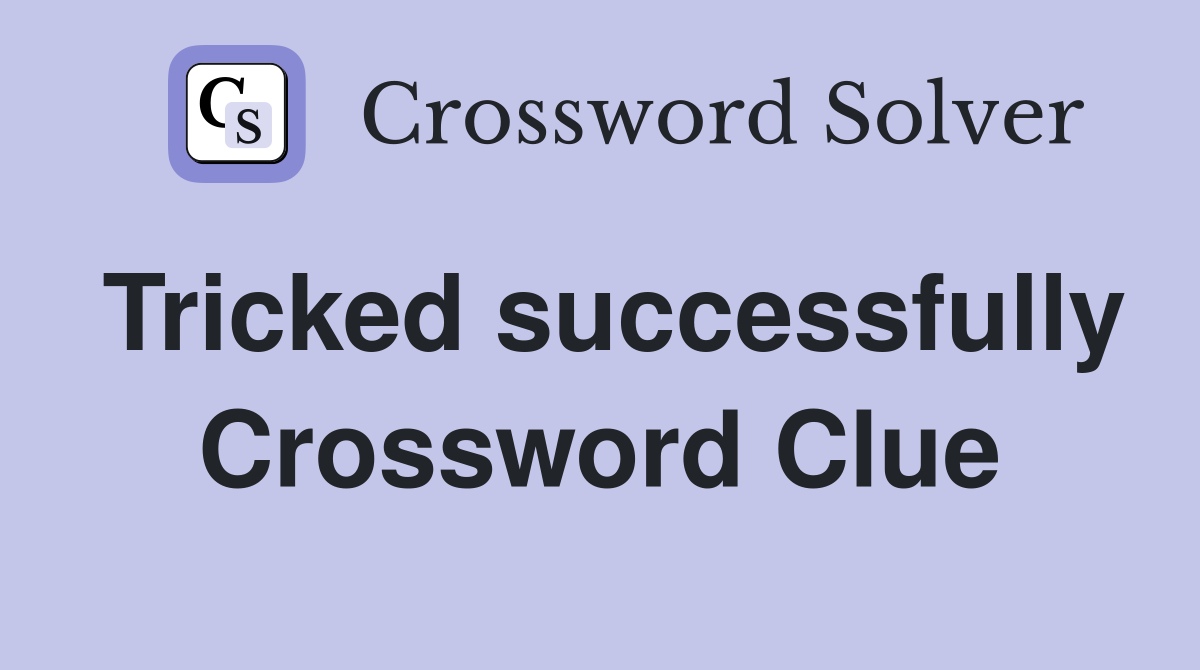 Tricked successfully Crossword Clue