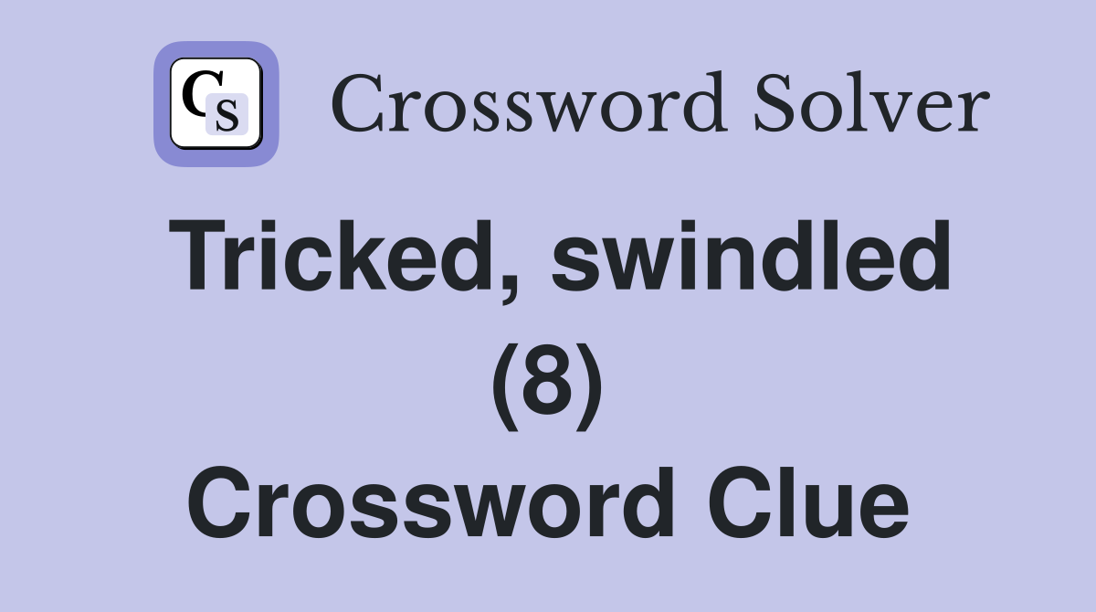Tricked, swindled (8) Crossword Clue