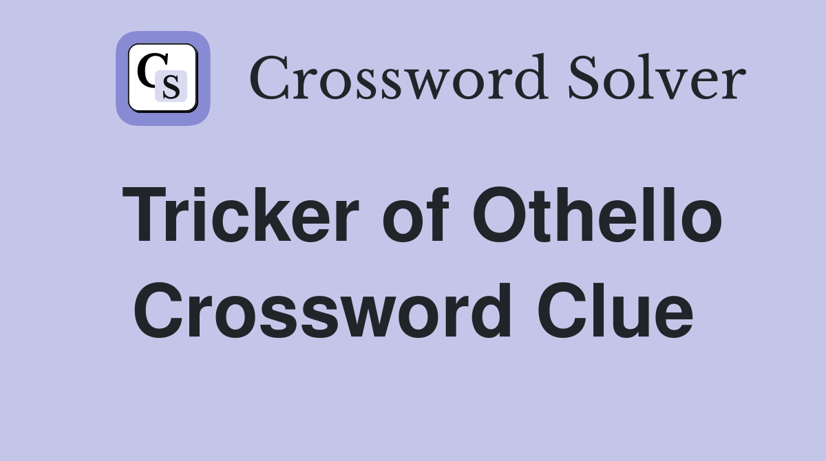 Tricker of Othello Crossword Clue