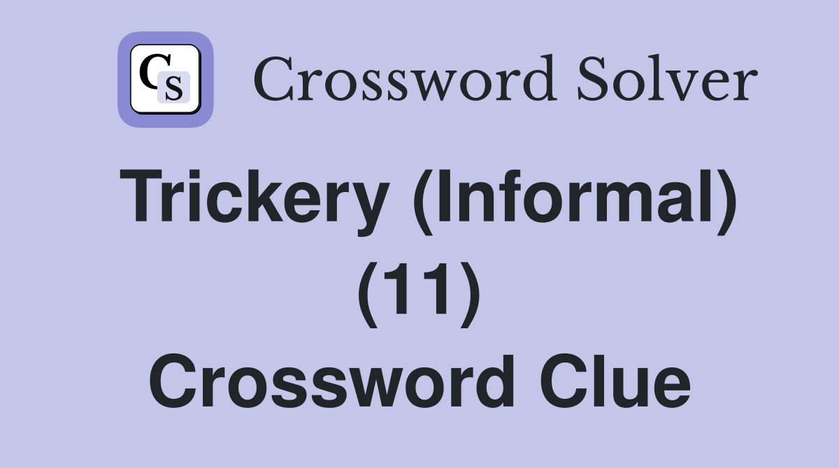 Trickery (Informal) (11) Crossword Clue