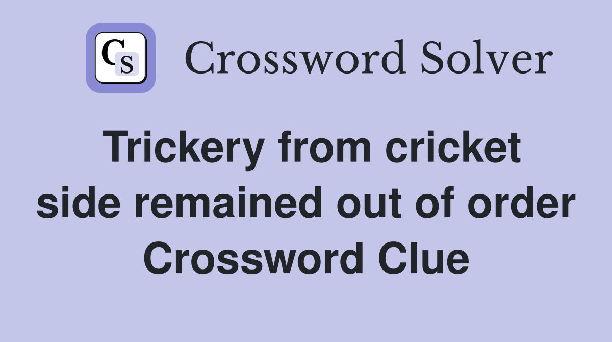 Trickery from cricket side remained out of order Crossword Clue