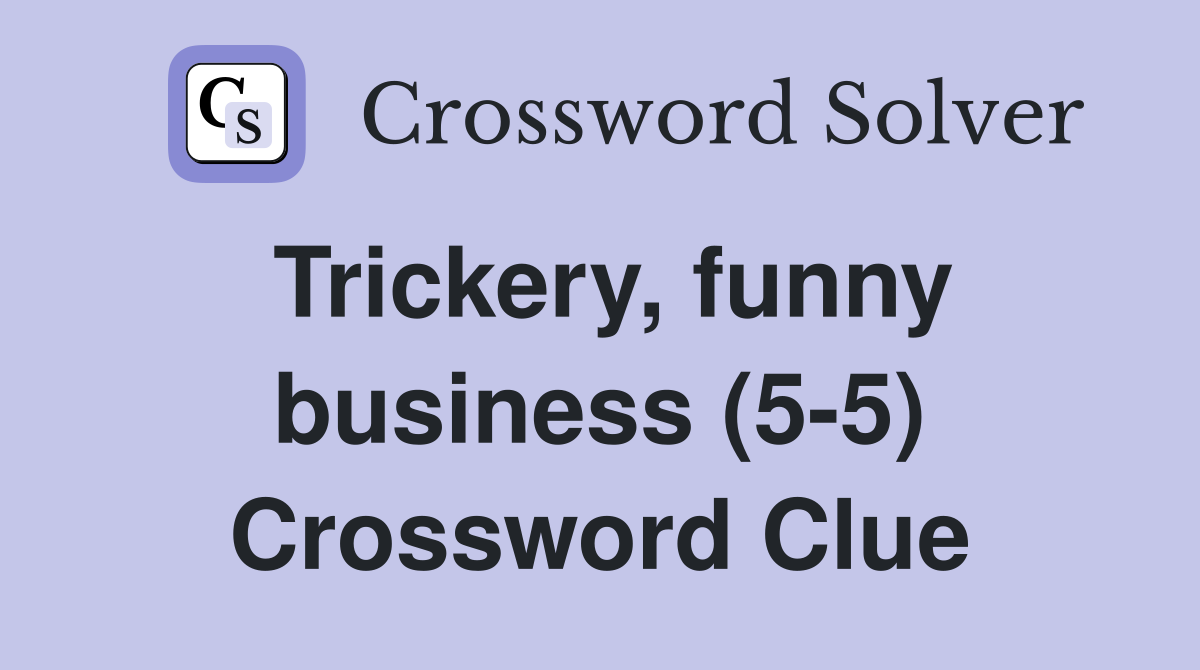 Trickery, funny business (5-5) Crossword Clue