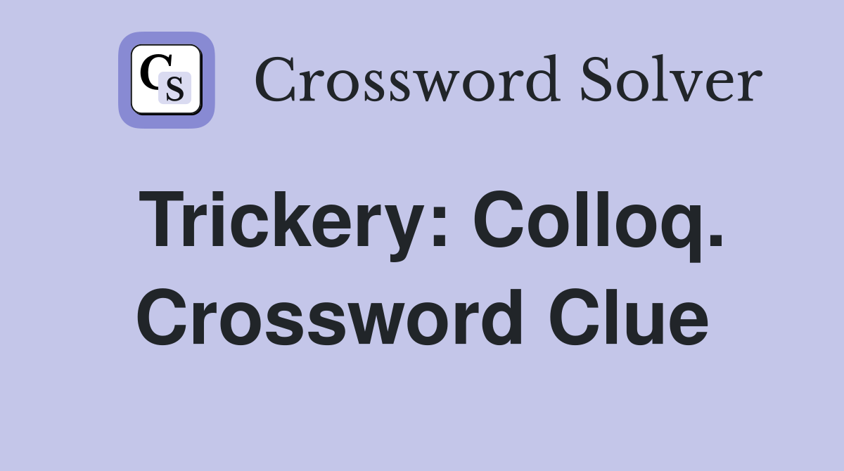 Trickery: Colloq. Crossword Clue