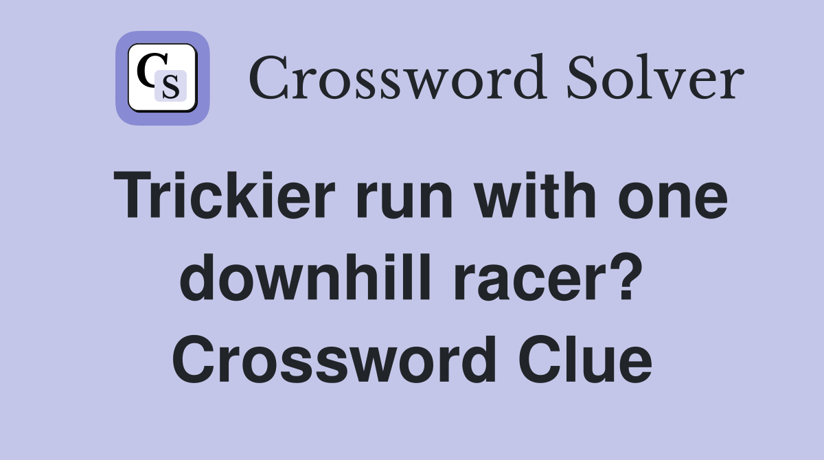 Trickier run with one downhill racer? Crossword Clue