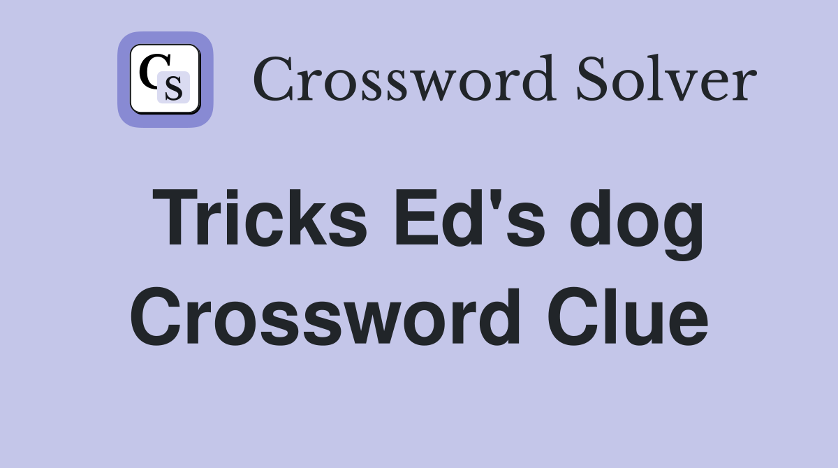 Tricks Ed's dog Crossword Clue