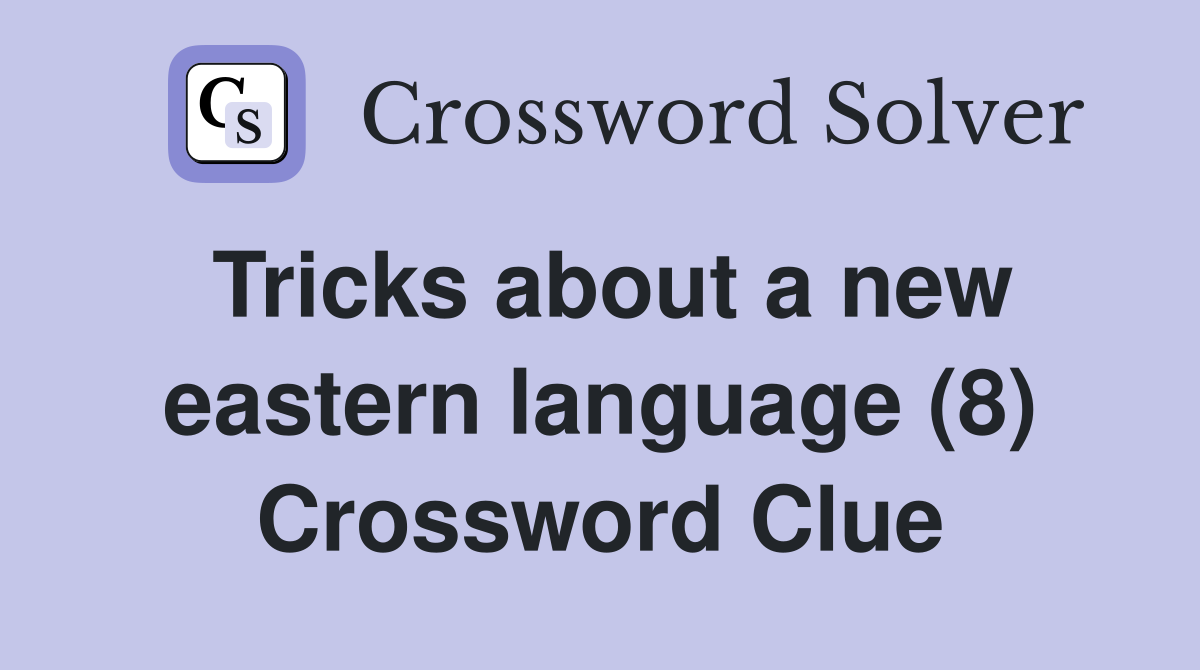 Tricks about a new eastern language (8) Crossword Clue