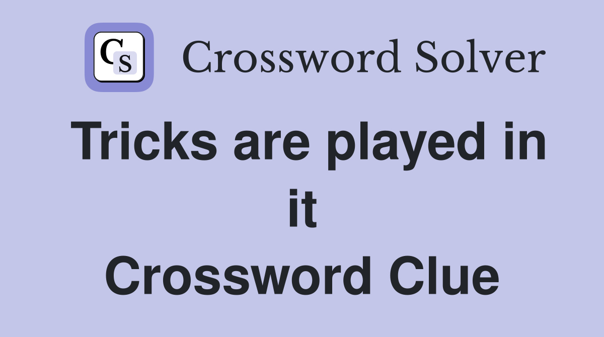 Tricks are played in it Crossword Clue