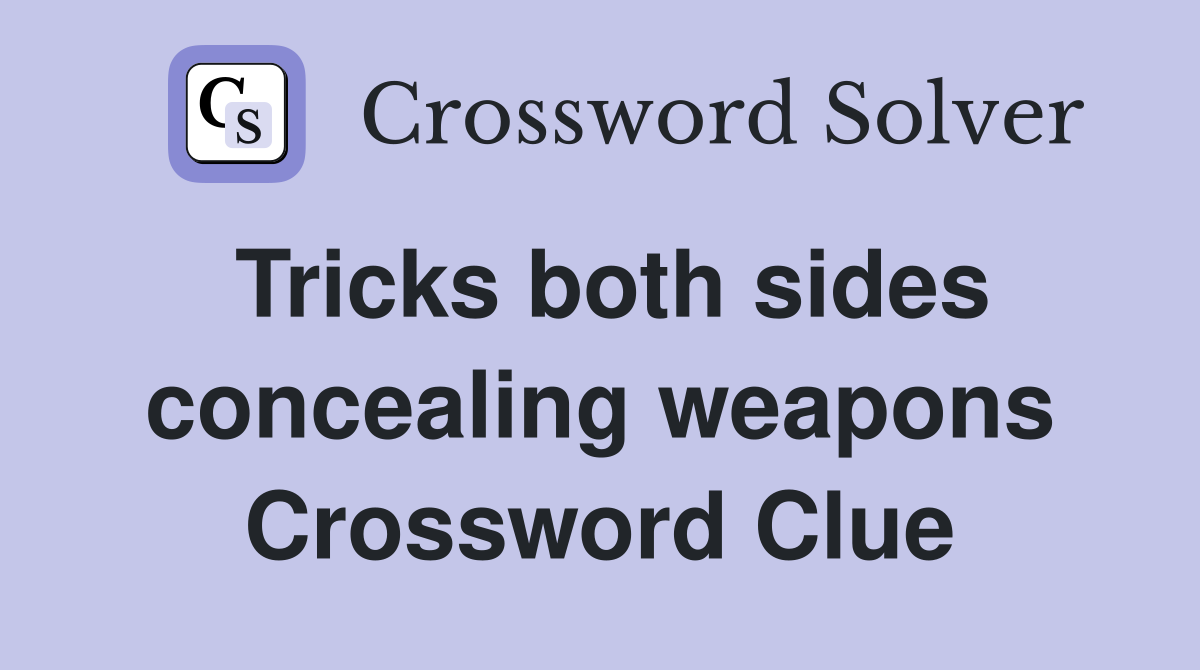 Tricks both sides concealing weapons Crossword Clue