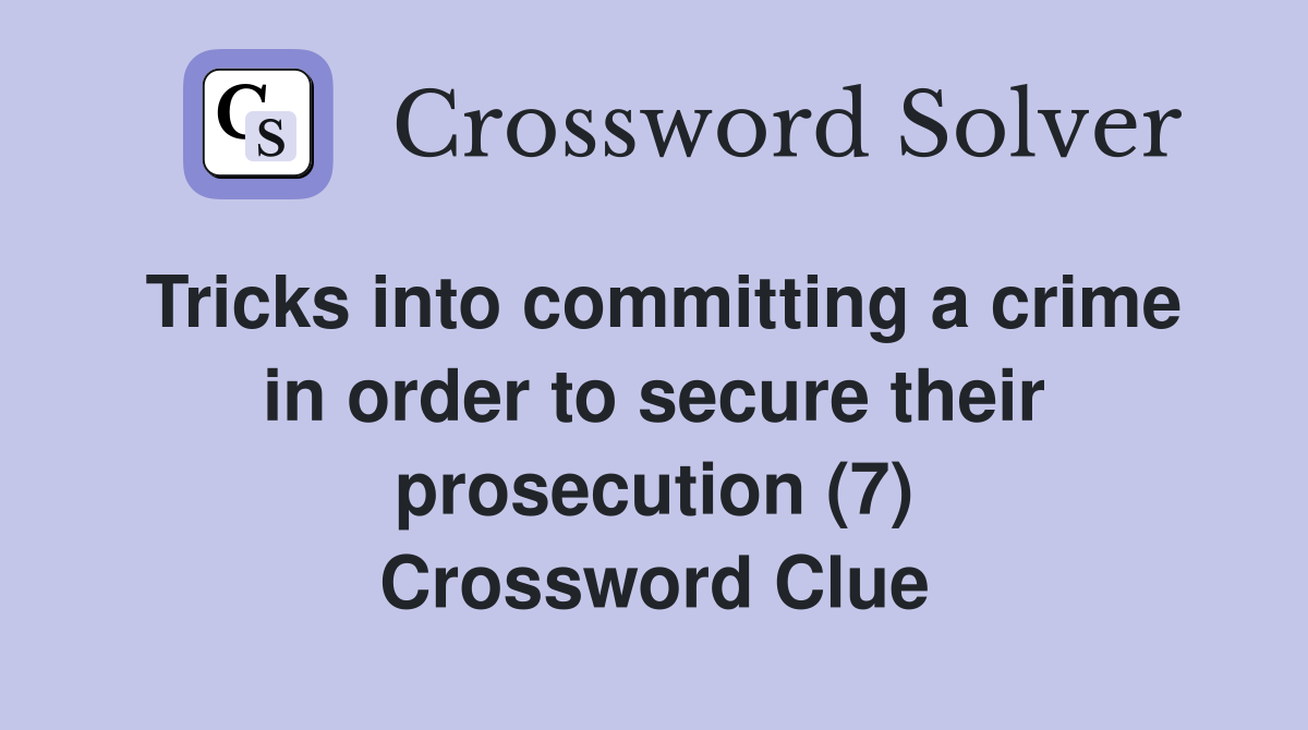 Tricks into committing a crime in order to secure their prosecution (7) Crossword Clue