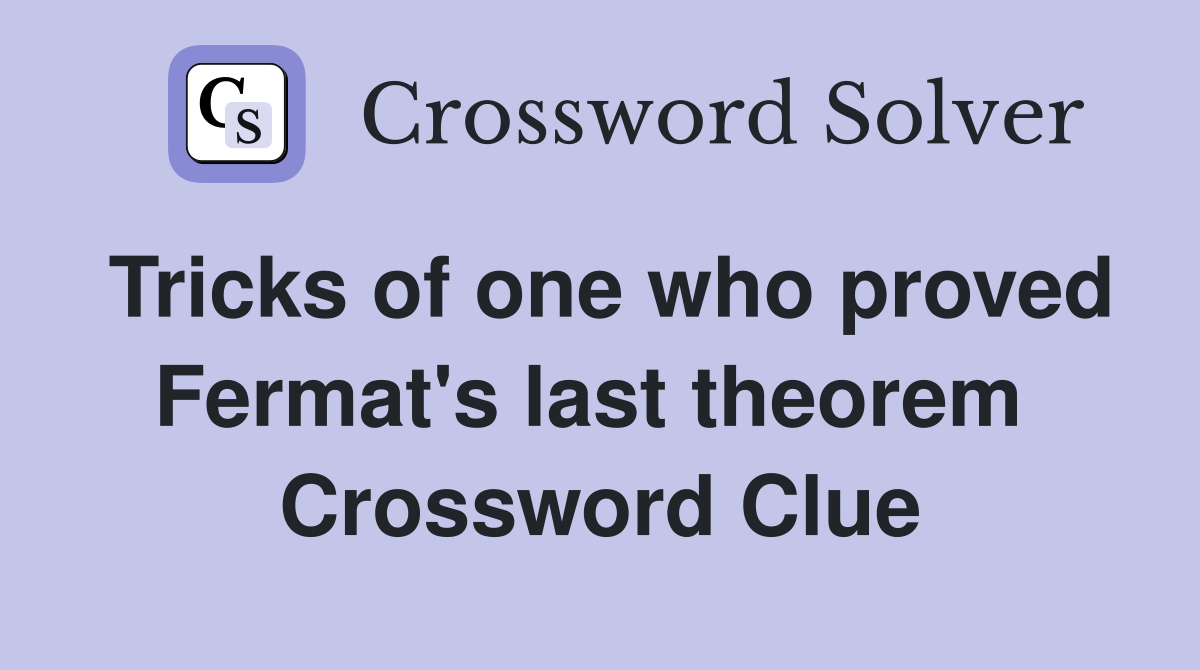 Tricks of one who proved Fermat's last theorem  Crossword Clue