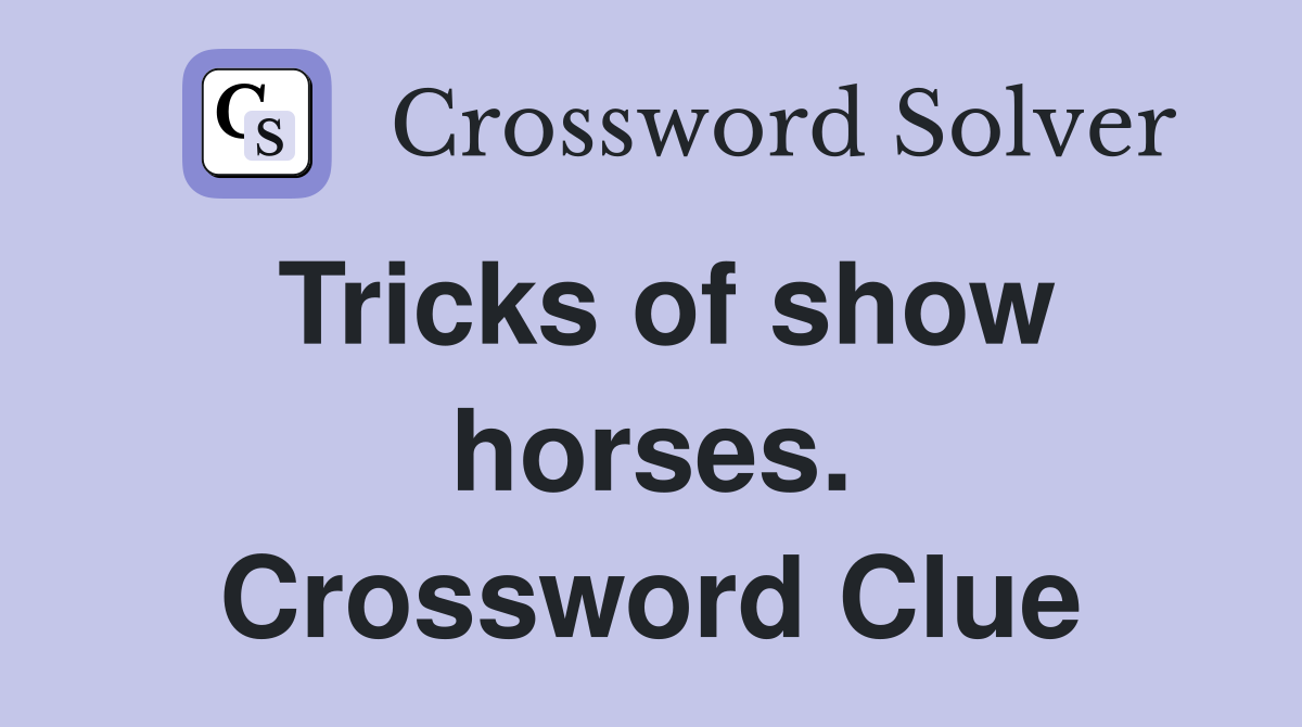 Tricks of show horses. Crossword Clue