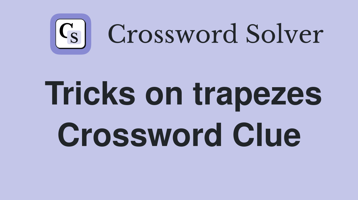 Tricks on trapezes Crossword Clue