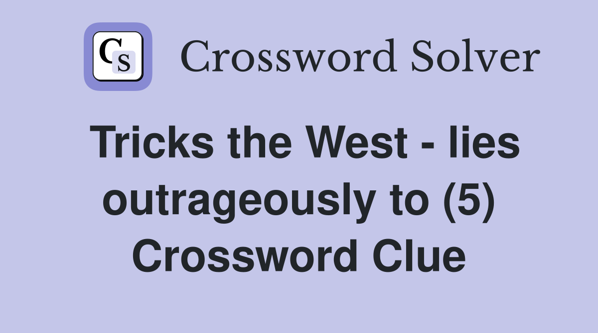 Tricks the West - lies outrageously to (5) Crossword Clue