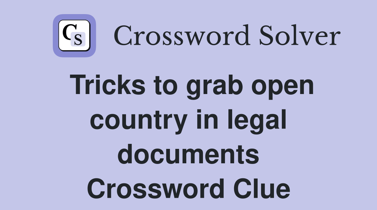 Tricks to grab open country in legal documents Crossword Clue