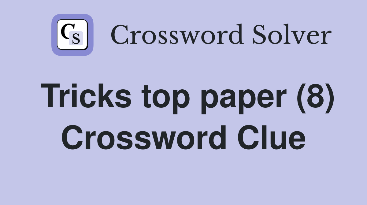 Tricks top paper (8) Crossword Clue