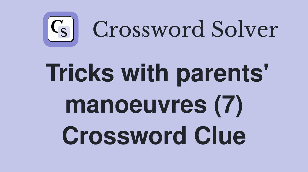 Tricks with parents' manoeuvres (7) Crossword Clue