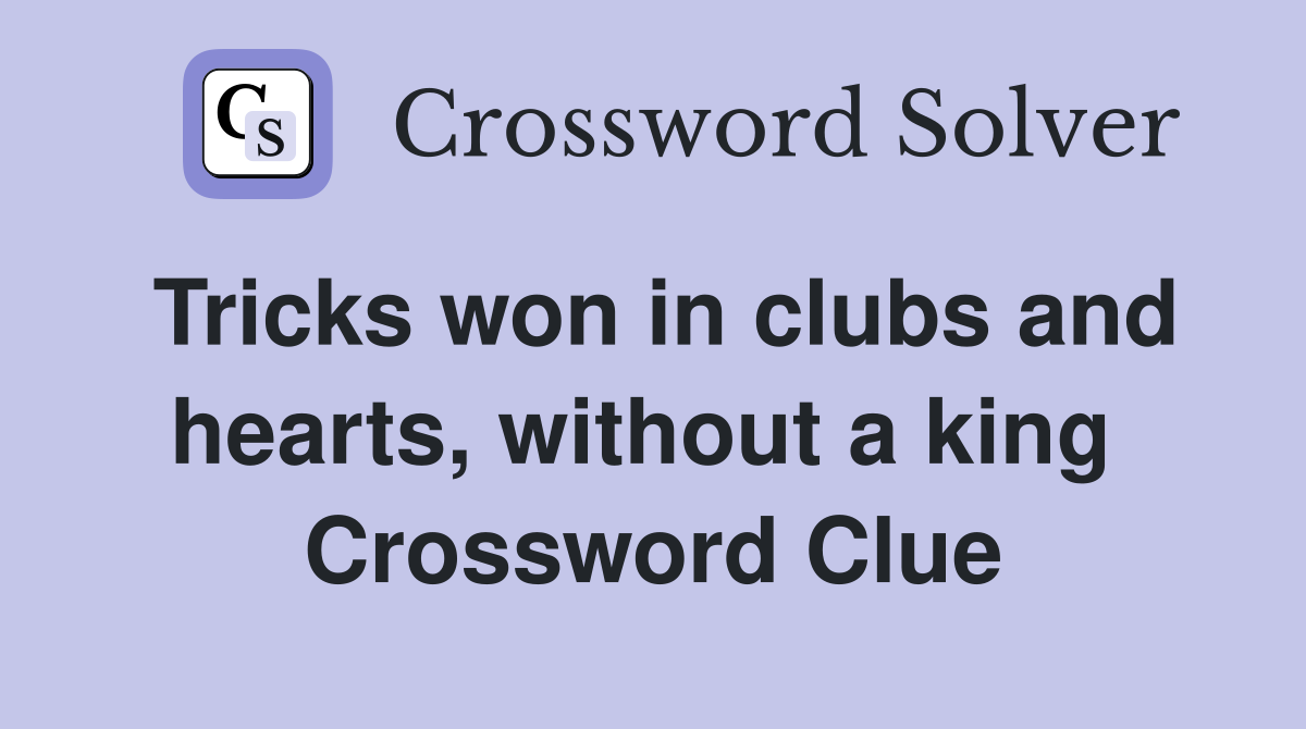 Tricks won in clubs and hearts, without a king  Crossword Clue