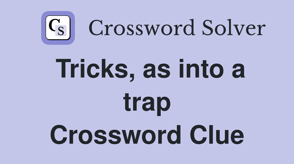 Tricks, as into a trap Crossword Clue