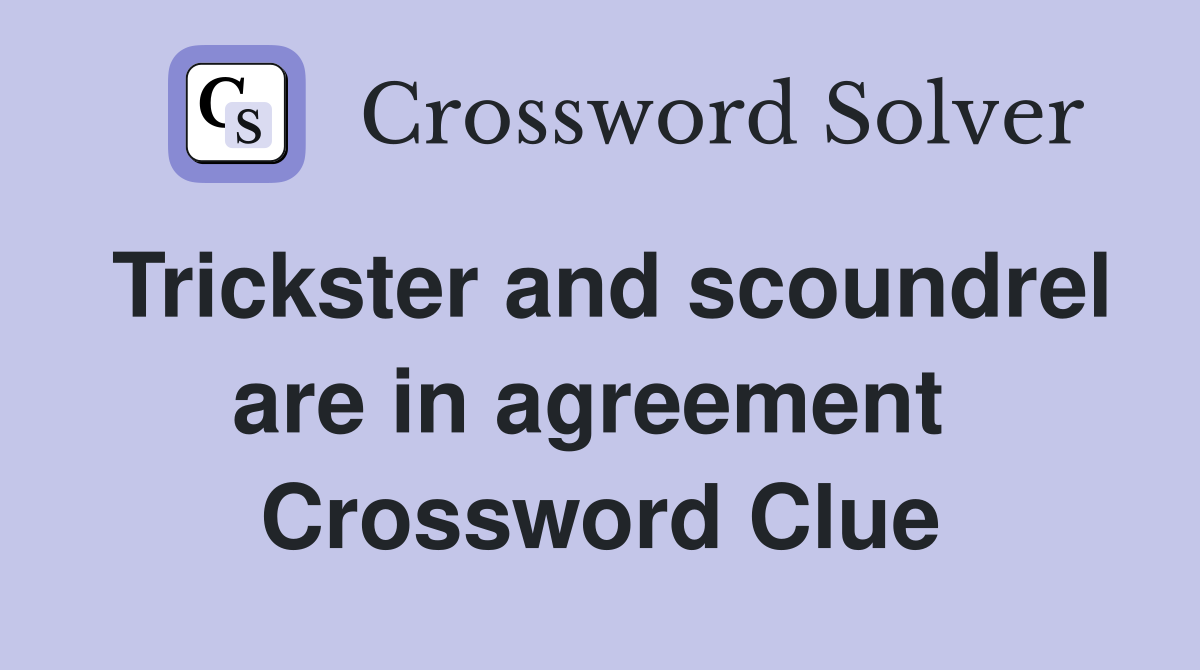 Trickster and scoundrel are in agreement  Crossword Clue