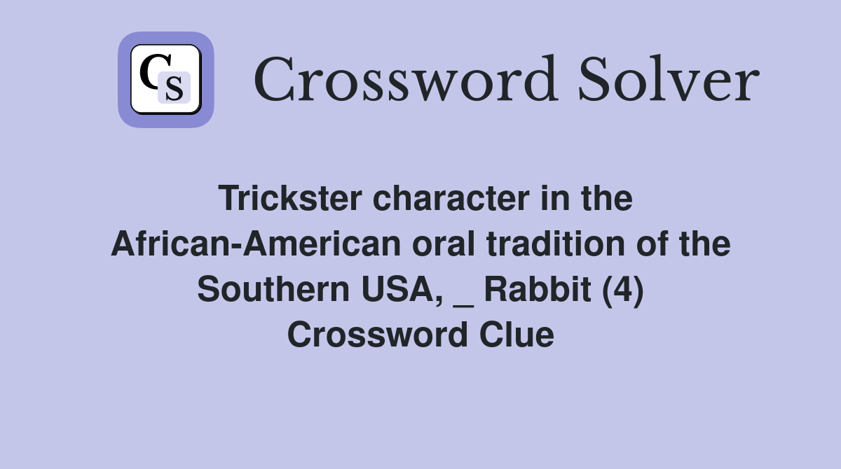 Trickster character in the African-American oral tradition of the Southern USA, _ Rabbit (4) Crossword Clue