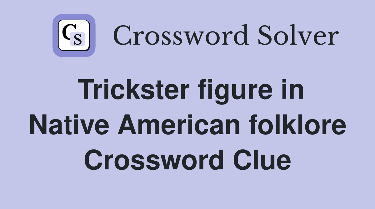 Trickster figure in Native American folklore Crossword Clue