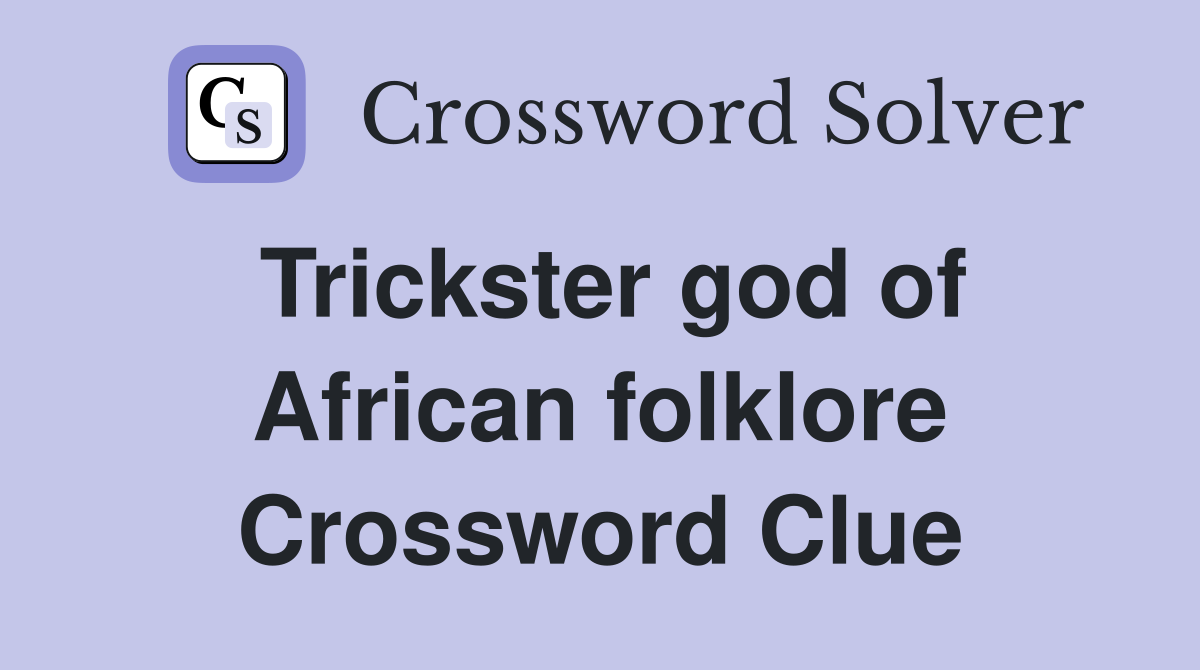 Trickster god of African folklore Crossword Clue