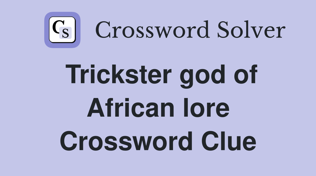 Trickster god of African lore Crossword Clue