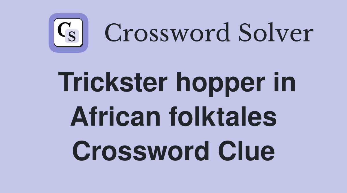 Trickster hopper in African folktales Crossword Clue