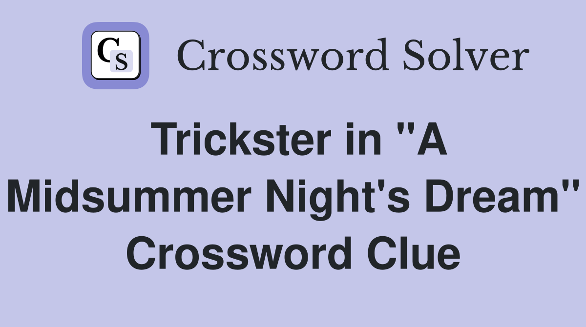 Trickster in "A Midsummer Night's Dream" Crossword Clue